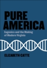 Image for Pure America: Eugenics and the Making of Modern Virginia