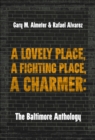 Image for Lovely Place, A Fighting Place, A Charmer: The Baltimore Anthology