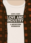 Image for Love and Industry: A Midwestern Workbook