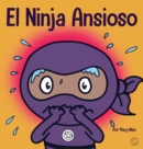 Image for El Ninja Ansioso : Un libro para manejar la ansiedad y las emociones dificiles