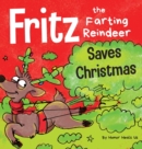 Image for Fritz the Farting Reindeer Saves Christmas : A Story About a Reindeer&#39;s Superpower