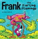 Image for Frank the Farting Flamingo : A Story About a Flamingo Who Farts