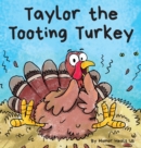 Image for Taylor the Tooting Turkey : A Story About a Turkey Who Toots (Farts)