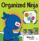Image for Organized Ninja : A Children&#39;s Book About Organization and Overcoming Messy Habits
