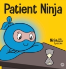 Image for Patient Ninja : A Children&#39;s Book About Developing Patience and Delayed Gratification
