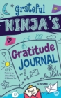 Image for Grateful Ninja&#39;s Gratitude Journal for Kids : A Journal to Cultivate an Attitude of Gratitude, a Positive Mindset, and Mindfulness