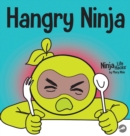 Image for Hangry Ninja : A Children&#39;s Book About Preventing Hanger and Managing Meltdowns and Outbursts