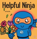 Image for Helpful Ninja : A Children&#39;s Book About Being a Helper