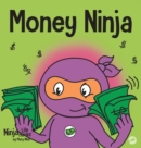 Image for Money Ninja : A Children&#39;s Book About Saving, Investing, and Donating