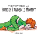 Image for The Very Tired and Hungry Pandemic Mommy