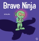 Image for Brave Ninja : A Children&#39;s Book About Courage