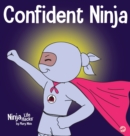 Image for Confident Ninja : A Children&#39;s Book About Developing Self Confidence and Self Esteem