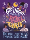 Image for Good night stories for rebel girls  : 100 real-life tales of black girl magic