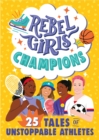 Image for Rebel girls champions  : 25 tales of unstoppable athletes