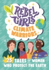 Image for Rebel Girls Climate Warriors: 25 Tales of Women Who Protect the Earth