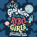 Image for Good night stories for rebel girls  : baby&#39;s first book of extraordinary women