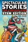Image for Spectacular Stories for Curious Kids STEM Edition : Fascinating Tales from Science, Technology, Engineering, &amp; Mathematics to Inspire &amp; Amaze Young Readers
