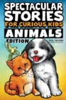 Image for Spectacular Stories for Curious Kids Animals Edition : Fascinating Tales to Inspire &amp; Amaze Young Readers