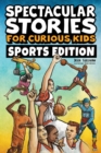 Image for Spectacular Stories for Curious Kids Sports Edition : Fascinating Tales to Inspire &amp; Amaze Young Readers