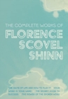 Image for The Complete Works of Florence Scovel Shinn : The Game of Life and How to Play It; Your Word is Your Wand; The Secret Door to Success; and The Power of the Spoken Word