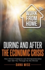 Image for Work from Home During and After the Economic Crisis : How Online Freelance and Entrepreneurship Can Get You Through As the Winner
