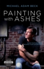 Image for Painting With Ashes : When Your Weakness Becomes Your Superpower