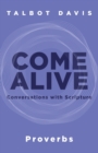 Image for Come Alive : Proverbs: Conversations with Scripture