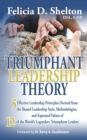 Image for Triumphant Leadership Theory: Five Effective Leadership Principles Derived from the Shared Leadership Style, Methodologies, and Espoused Values of 12 of the World&#39;s Legendary Triumphant Leaders