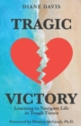 Image for Tragic Victory : Learning to Navigate Life in Tough Times