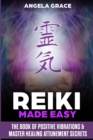 Image for Reiki Made Easy : The Book Of Positive Vibrations &amp; Master Healing Attunement Secrets