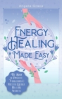 Image for Energy Healing Made Easy : The Book of Positive Vibrations &amp; Master Energy Healing Secrets