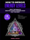 Image for How To Improve Energy Levels : What The World&#39;s Greatest Super Achievers Know That You Don&#39;t (4 in 1 Collection)
