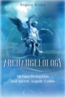 Image for Archangelology : Michael Protection and Secret Angelic Codes