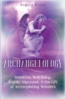 Image for Archangelology : Metatron, Well-Being, Angelic Alignment, &amp; the Gift of Accomplishing Wonders