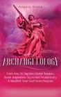 Image for Archangelology : Uriel, How To Tap Into Divine Wisdom, Boost Inspiration, Skyrocket Productivity, &amp; Manifest Your God-Given Purpose