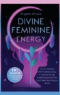 Image for Divine Feminine Energy : How To Manifest With Goddess Energy, &amp; Feminine Energy Awakening Secrets They Don&#39;t Want You To Know About (Manifesting For Women &amp; Feminine Energy Awakening 2 In 1 Collection
