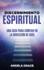 Image for Discernimiento Espiritual : Una guia para confiar en la direccion de Dios