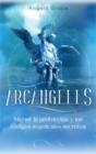 Image for Arcangeles : Miguel, la proteccion y los codigos angelicales secretos