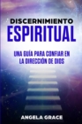 Image for Discernimiento Espiritual : Una guia para confiar en la direccion de Dios