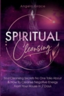 Image for Spiritual Cleansing : Soul Cleansing Secrets No One Talks About &amp; How To Cleanse Negative Energy From Your House In 7 Days (Positive Energy For Home)