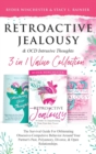 Image for Retroactive Jealousy &amp; OCD Intrusive Thoughts 3 in 1 Value Collection : The Survival Guide For Obliterating Obsessive-Compulsive Behavior Around Your Partner&#39;s Past, Polyamory, Divorce &amp; Open Relation