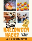 Image for Easy Halloween Hacks for Busy Moms : Easy Halloween costumes, decorations, food, crafts, class parties, and more!