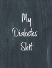 Image for My Diabetes Shit, Diabetes Log Book : Daily Blood Sugar Log Book Journal, Organize Glucose Readings, Diabetic Monitoring Notebook For Recording Meals, Carbs, Physical Activities, Insulin Dosage