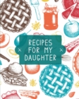 Image for Recipes For My Daughter