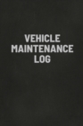 Image for Vehicle Maintenance Log Book : Auto Repair Service Record Notebook, Track Auto Repairs, Mileage, Fuel, Road Trips, For Cars, Trucks, and Motorcycles
