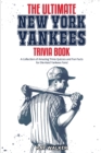 Image for The Ultimate New York Yankees Trivia Book : A Collection of Amazing Trivia Quizzes and Fun Facts for Die-Hard Yankees Fans!