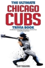 Image for The Ultimate Chicago Cubs Trivia Book : A Collection of Amazing Trivia Quizzes and Fun Facts for Die-Hard Cubs Fans!