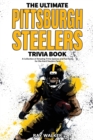 Image for The Ultimate Pittsburgh Steelers Trivia Book : A Collection of Amazing Trivia Quizzes and Fun Facts for Die-Hard Steelers Fans!