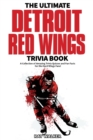 Image for The Ultimate Detroit Red Wings Trivia Book : A Collection of Amazing Trivia Quizzes and Fun Facts for Die-Hard Wings Fans!