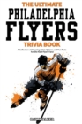Image for The Ultimate Philadelphia Flyers Trivia Book : A Collection of Amazing Trivia Quizzes and Fun Facts for Die-Hard Flyers Fans!